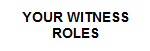 YOUR WITNESS ROLES DURING FIRST TEN WEEKS